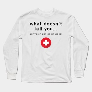 What doesn't kill you... bruises Long Sleeve T-Shirt